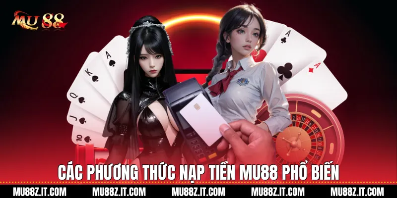 Các phương thức nạp tiền mu88 phổ biến