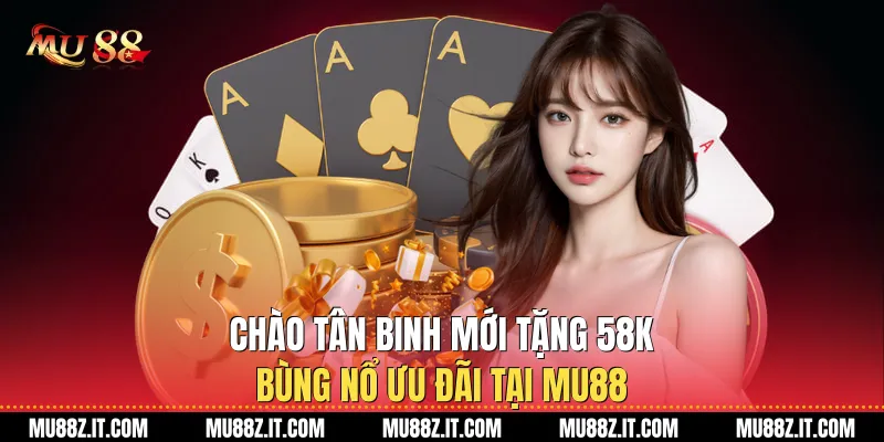 Chào Tân Binh Mới Tặng 58K