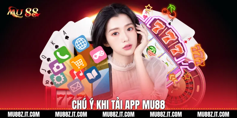 Chú ý khi Tải App Mu88