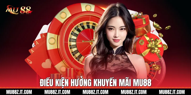 Điều kiện hưởng khuyến mãi Mu88