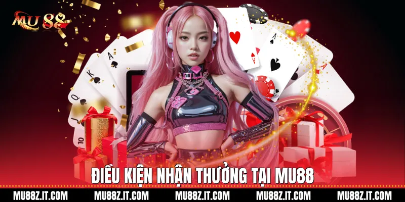 Điều kiện nhận thưởng tại Mu88
