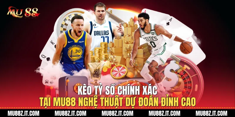 Kèo Tỷ Số Chính Xác
