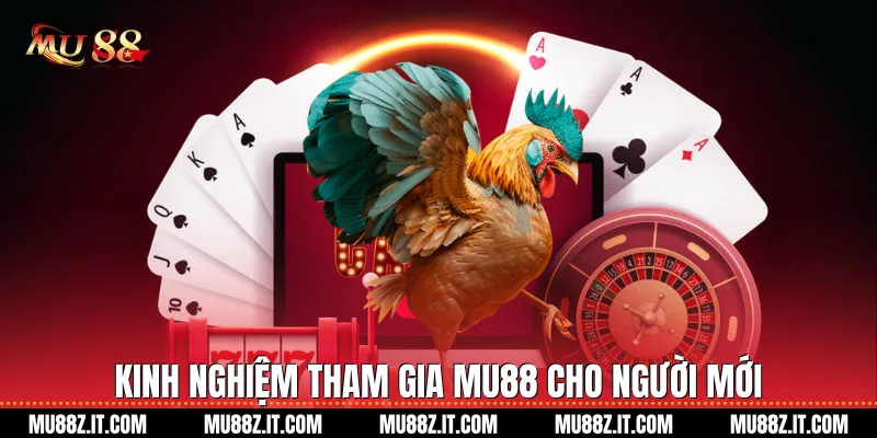 Kinh nghiệm tham gia Mu88 cho người mới 