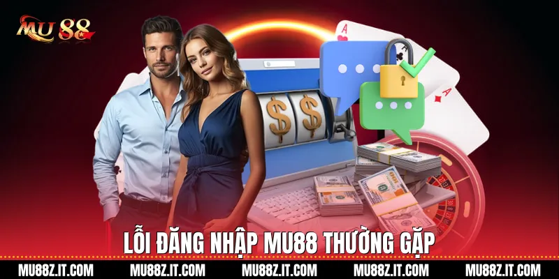 Lỗi Đăng Nhập Mu88 Thường Gặp