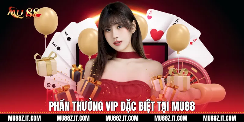 Phần thưởng VIP đặc biệt tại Mu88