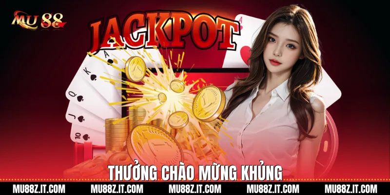 Thưởng Chào Mừng Khủng