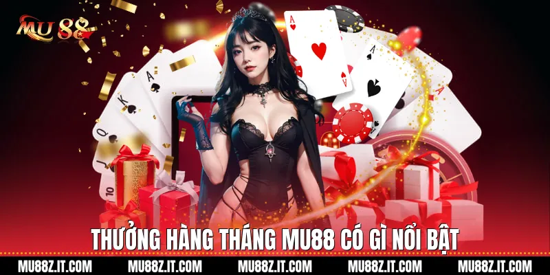 Thưởng hàng tháng Mu88 có gì nổi bật