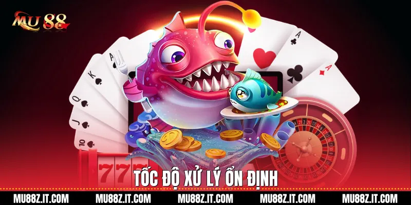 Tốc độ xử lý ổn định