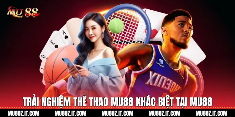 Trải nghiệm Thể thao Mu88 khác biệt tại Mu88