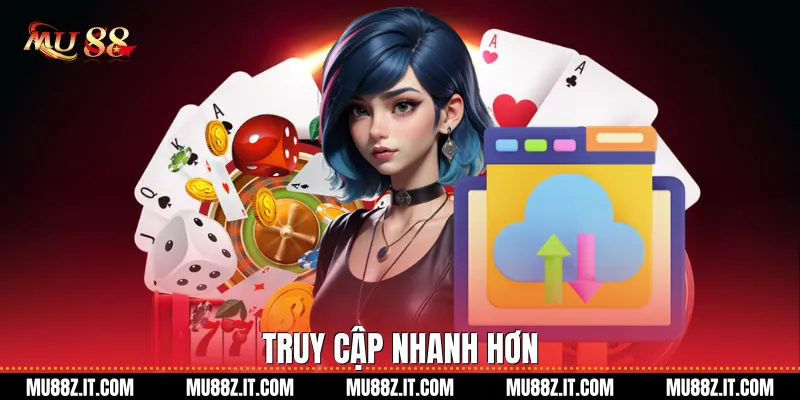 Truy Cập Nhanh Hơn