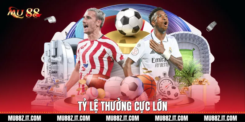 Tỷ lệ thưởng cực lớn
