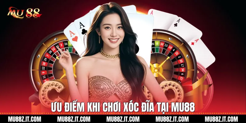 Ưu điểm khi chơi Xóc đĩa tại Mu88